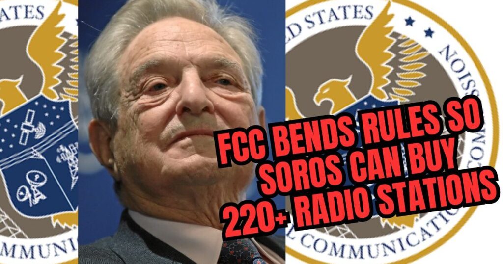 FCC Fast-Tracks George Soros Purchase of 220+ Radio Stations Before Election