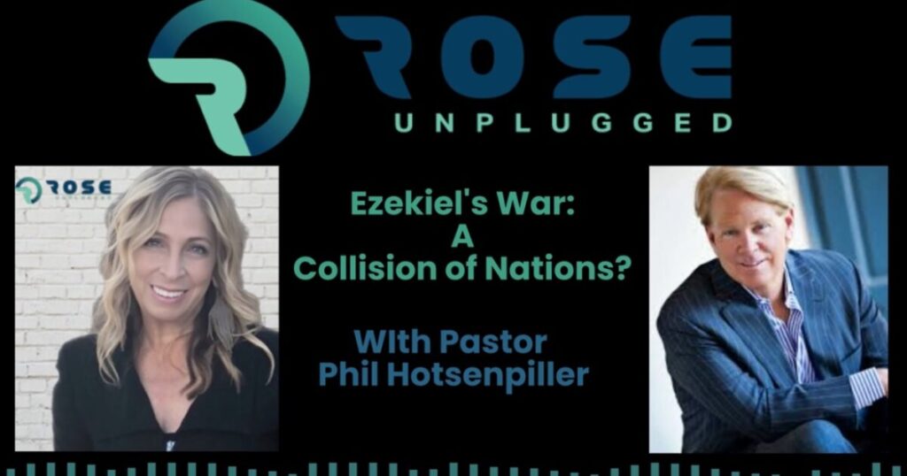 ROSE UNPLUGGED: Ezekiel’s War: A Collision of Nations? (AUDIO)