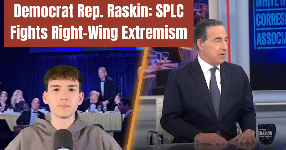 Democrat Rep. Raskin Uses WHCD Shooting Platform to Defend SPLC as ‘Fighting Right-Wing Extremism,’ Slams DOJ Prosecution (VIDEO) Democrat Rep. Raskin Uses WHCD Shooting Platform to Defend SPLC as ‘Fighting Right-Wing Extremism,’ Slams DOJ Prosecution (VIDEO)